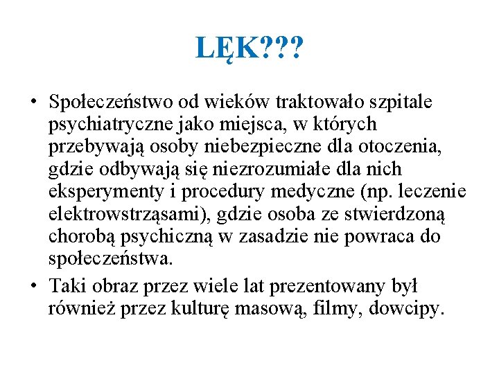 LĘK? ? ? • Społeczeństwo od wieków traktowało szpitale psychiatryczne jako miejsca, w których