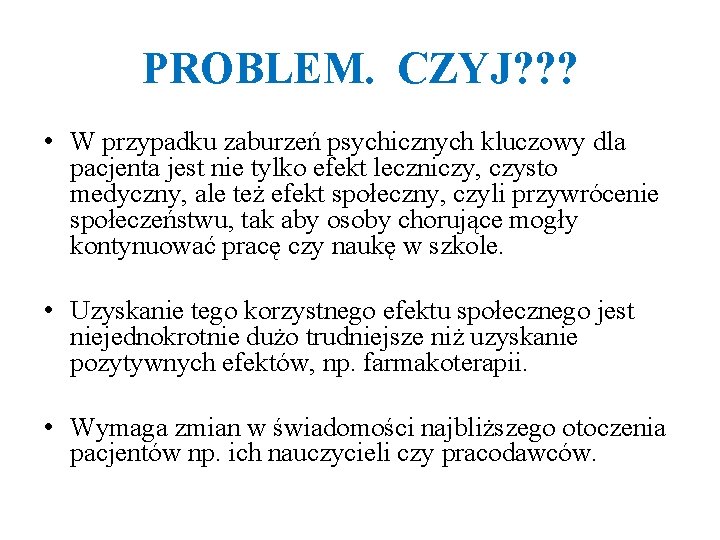 PROBLEM. CZYJ? ? ? • W przypadku zaburzeń psychicznych kluczowy dla pacjenta jest nie