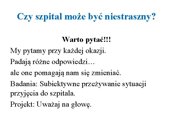 Czy szpital może być niestraszny? Warto pytać!!! My pytamy przy każdej okazji. Padają różne