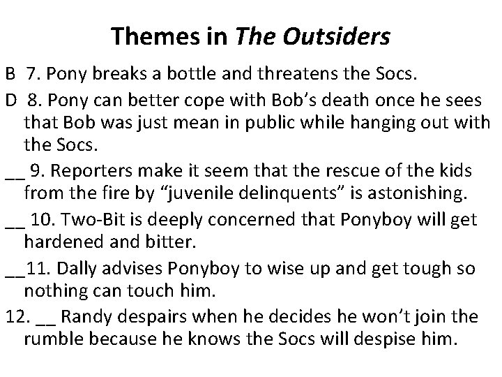 Themes in The Outsiders B 7. Pony breaks a bottle and threatens the Socs. Themes in The Outsiders B 7. Pony breaks a bottle and threatens the Socs.