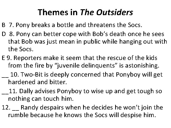Themes in The Outsiders B 7. Pony breaks a bottle and threatens the Socs. Themes in The Outsiders B 7. Pony breaks a bottle and threatens the Socs.