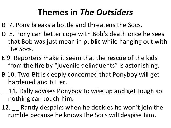Themes in The Outsiders B 7. Pony breaks a bottle and threatens the Socs. Themes in The Outsiders B 7. Pony breaks a bottle and threatens the Socs.