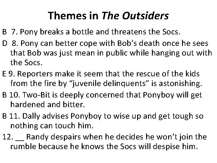 Themes in The Outsiders B 7. Pony breaks a bottle and threatens the Socs. Themes in The Outsiders B 7. Pony breaks a bottle and threatens the Socs.