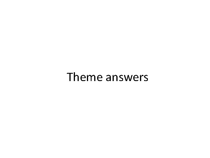 Theme answers Theme answers