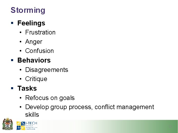 Storming § Feelings • Frustration • Anger • Confusion § Behaviors • Disagreements •