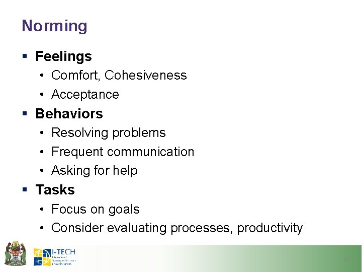 Norming § Feelings • Comfort, Cohesiveness • Acceptance § Behaviors • Resolving problems •