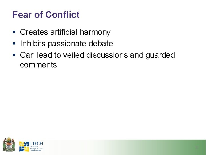 Fear of Conflict § Creates artificial harmony § Inhibits passionate debate § Can lead
