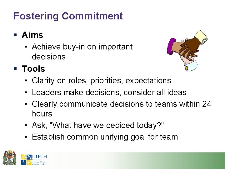 Fostering Commitment § Aims • Achieve buy-in on important decisions § Tools • Clarity