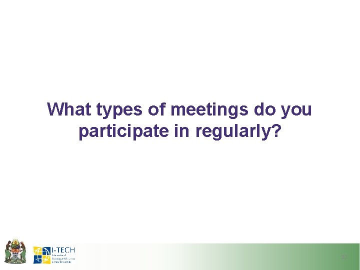 What types of meetings do you participate in regularly? 32 