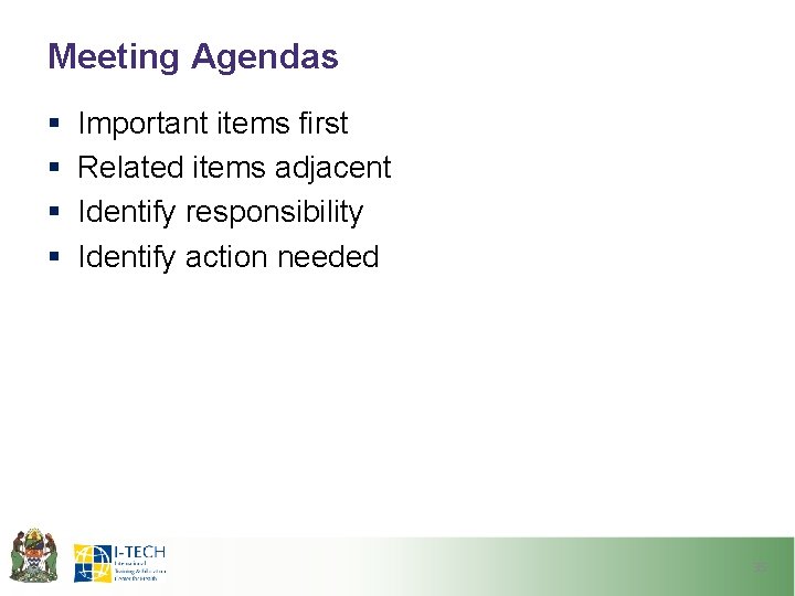 Meeting Agendas § § Important items first Related items adjacent Identify responsibility Identify action
