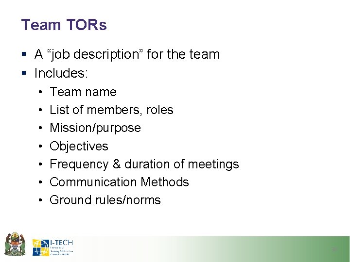 Team TORs § A “job description” for the team § Includes: • • Team