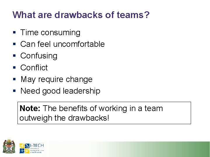 What are drawbacks of teams? § § § Time consuming Can feel uncomfortable Confusing
