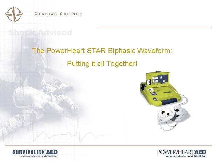 The Power. Heart STAR Biphasic Waveform: Putting it all Together! 