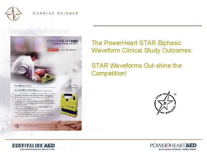 The Power. Heart STAR Biphasic Waveform Clinical Study Outcomes: STAR Waveforms Out-shine the Competition!