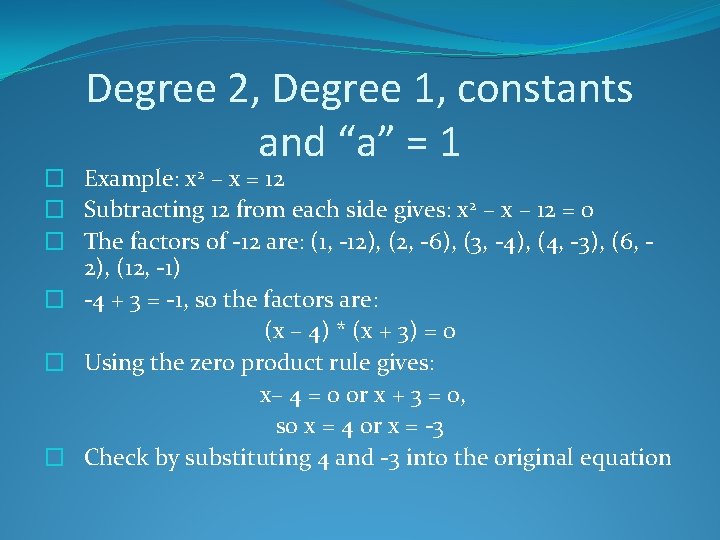 Degree 2, Degree 1, constants and “a” = 1 � Example: x 2 –