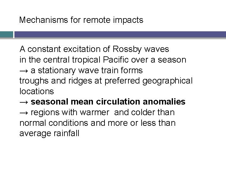 � � � � Mechanisms for remote impacts A constant excitation of Rossby waves