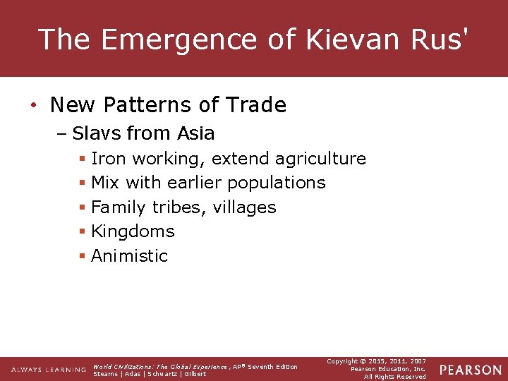 The Emergence of Kievan Rus' • New Patterns of Trade – Slavs from Asia The Emergence of Kievan Rus' • New Patterns of Trade – Slavs from Asia