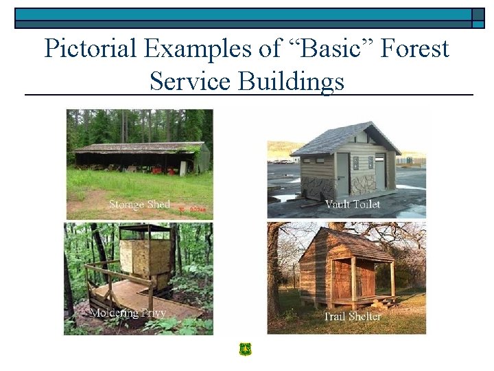 Pictorial Examples of “Basic” Forest Service Buildings Storage Barn Shed Storage Shed Vault Toilet