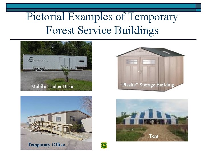 Pictorial Examples of Temporary Forest Service Buildings Mobile Tanker Base “Plastic” Storage Building Tent
