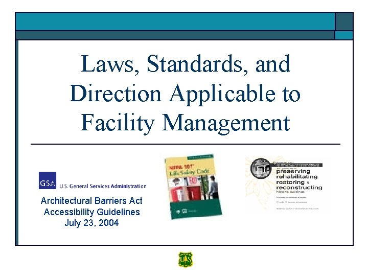 Laws, Standards, and Direction Applicable to Facility Management Architectural Barriers Act Accessibility Guidelines July