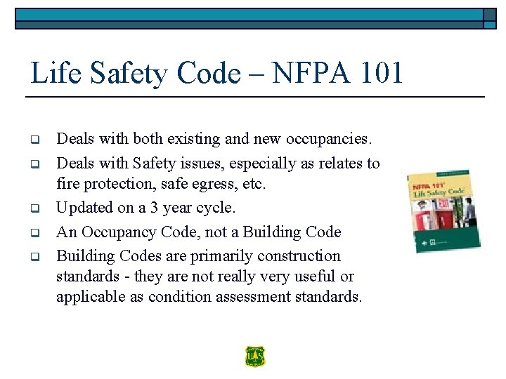 Life Safety Code – NFPA 101 q q q Deals with both existing and