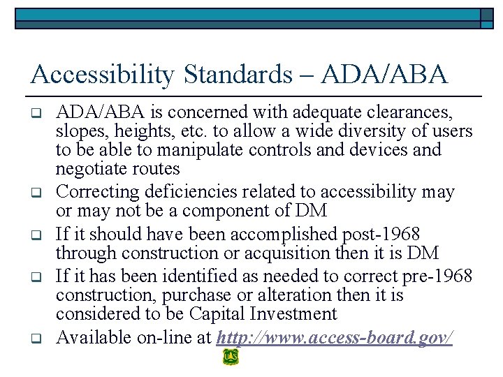 Accessibility Standards – ADA/ABA q q q ADA/ABA is concerned with adequate clearances, slopes,