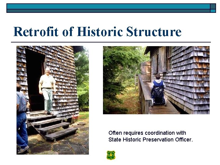 Retrofit of Historic Structure Often requires coordination with State Historic Preservation Officer. 