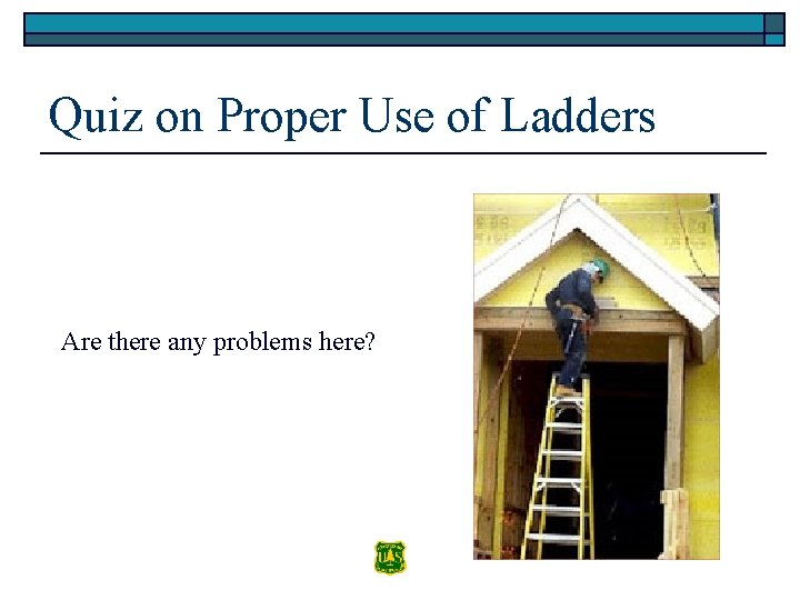 Quiz on Proper Use of Ladders Are there any problems here? 
