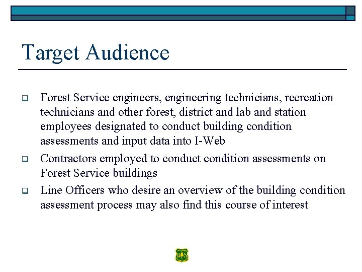 Target Audience q q q Forest Service engineers, engineering technicians, recreation technicians and other