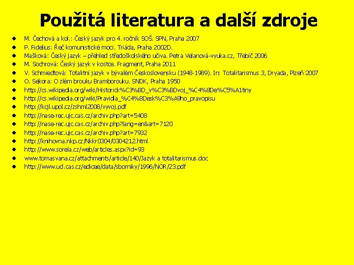 Použitá literatura a další zdroje M. Čechová a kol. : Český jazyk pro 4.