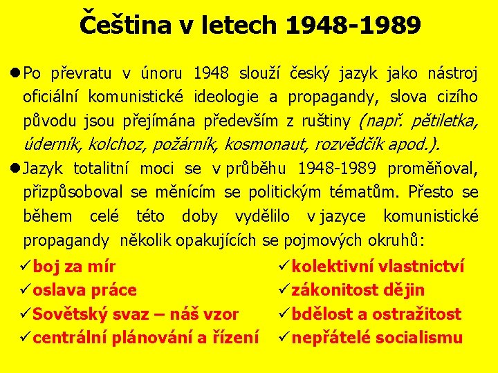 Čeština v letech 1948 -1989 Po převratu v únoru 1948 slouží český jazyk jako