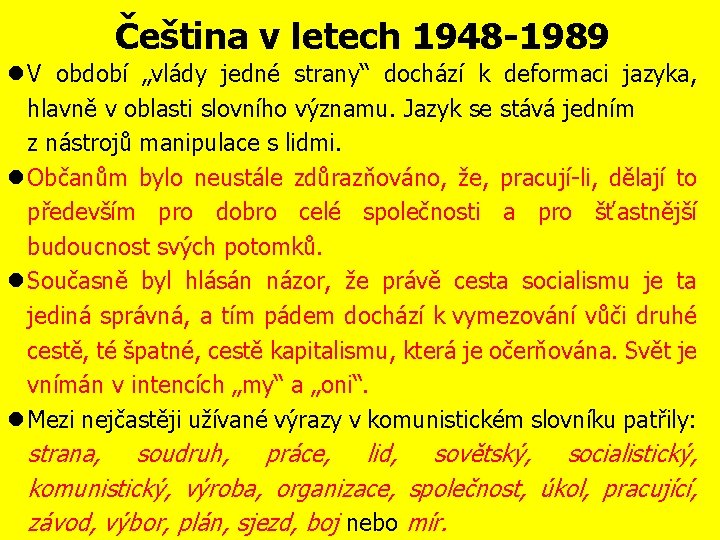 Čeština v letech 1948 -1989 V období „vlády jedné strany“ dochází k deformaci jazyka,