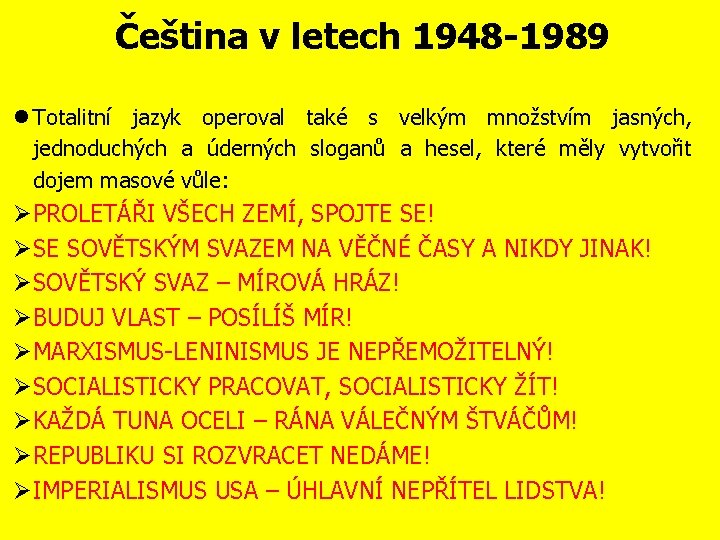 Čeština v letech 1948 -1989 Totalitní jazyk operoval také s velkým množstvím jasných, jednoduchých