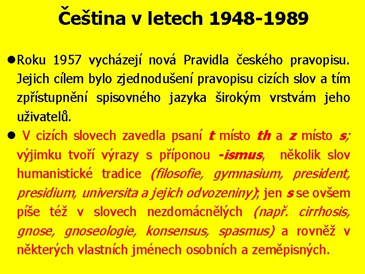 Čeština v letech 1948 -1989 Roku 1957 vycházejí nová Pravidla českého pravopisu. Jejich cílem