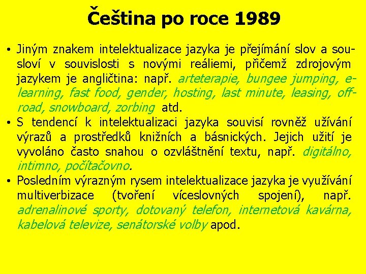 Čeština po roce 1989 • Jiným znakem intelektualizace jazyka je přejímání slov a sousloví