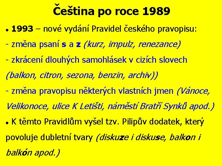 Čeština po roce 1989 1993 – nové vydání Pravidel českého pravopisu: - změna psaní