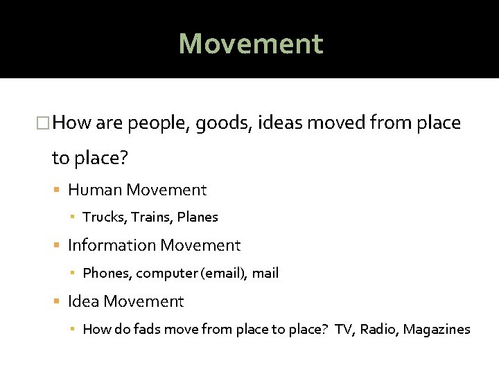 Movement �How are people, goods, ideas moved from place to place? Human Movement ▪