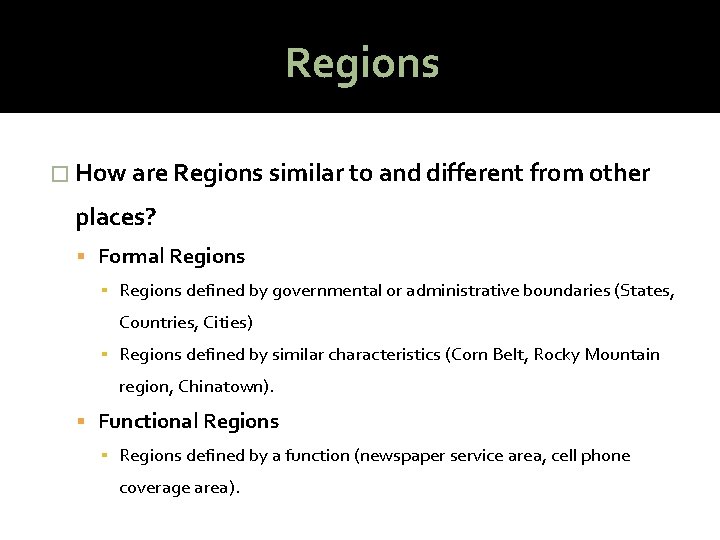 Regions � How are Regions similar to and different from other places? Formal Regions