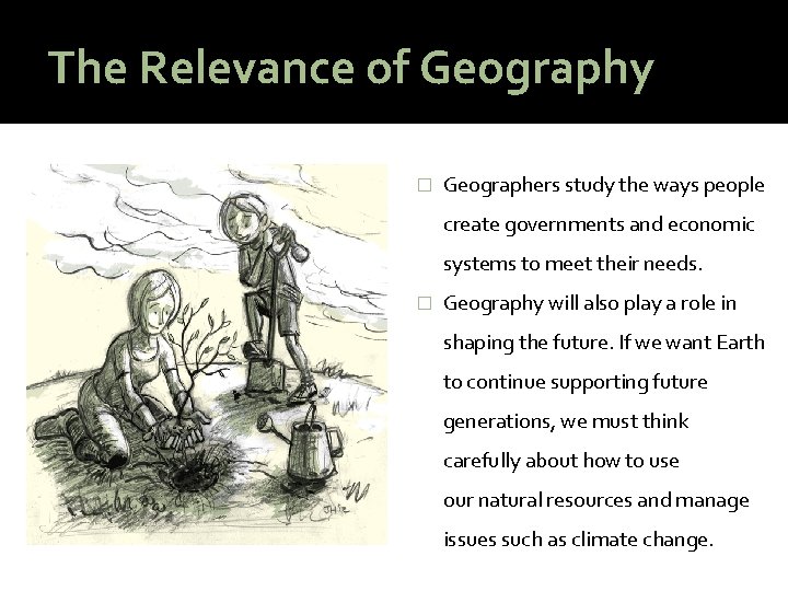 The Relevance of Geography � Geographers study the ways people create governments and economic