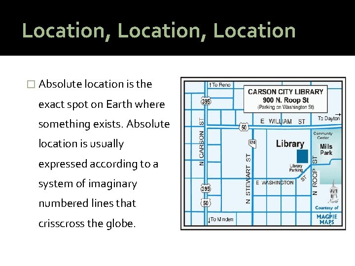 Location, Location � Absolute location is the exact spot on Earth where something exists.