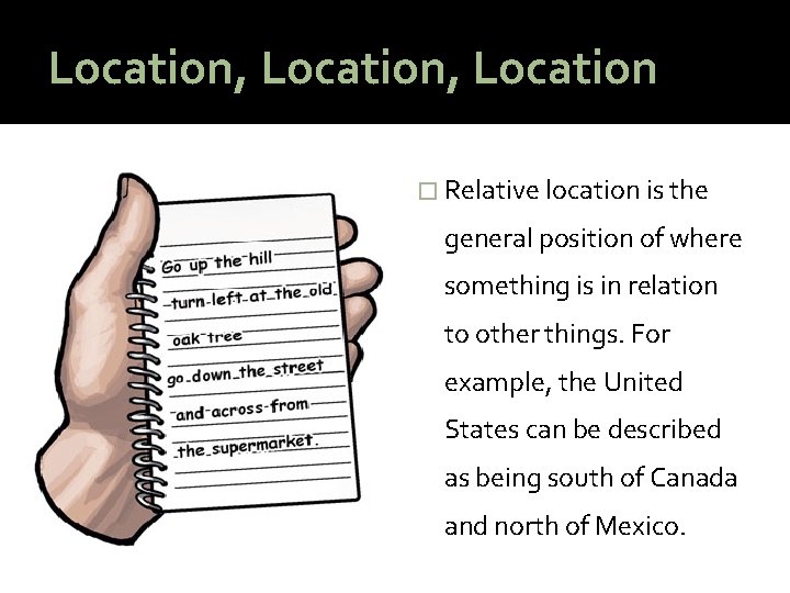 Location, Location � Relative location is the general position of where something is in