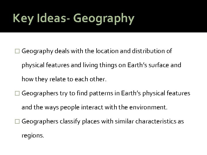 Key Ideas- Geography � Geography deals with the location and distribution of physical features