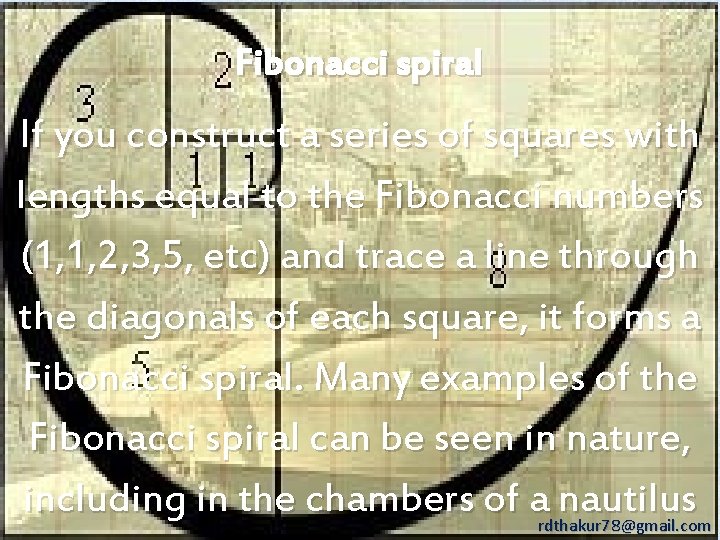 Fibonacci spiral If you construct a series of squares with lengths equal to the