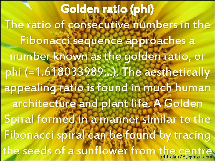 Golden ratio (phi) The ratio of consecutive numbers in the Fibonacci sequence approaches a