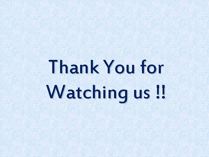 Thank You for Watching us !! 