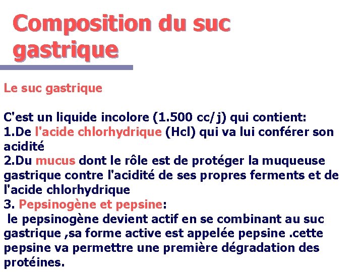 Composition du suc gastrique Le suc gastrique C'est un liquide incolore (1. 500 cc/j)