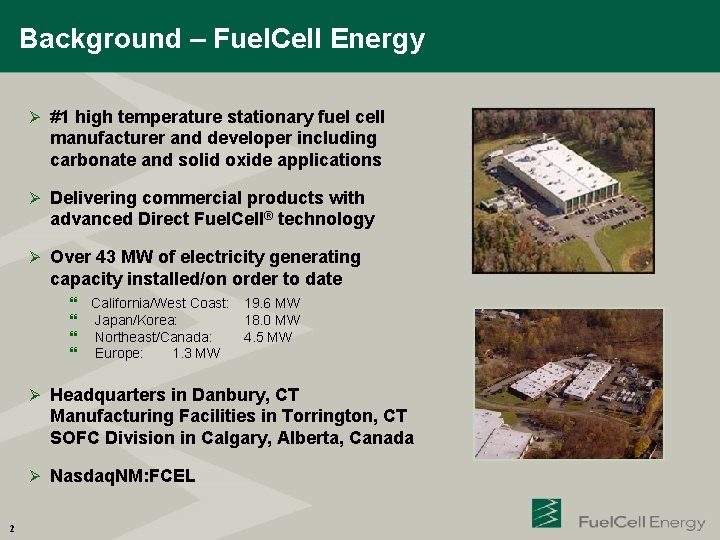 Background – Fuel. Cell Energy Ø #1 high temperature stationary fuel cell manufacturer and