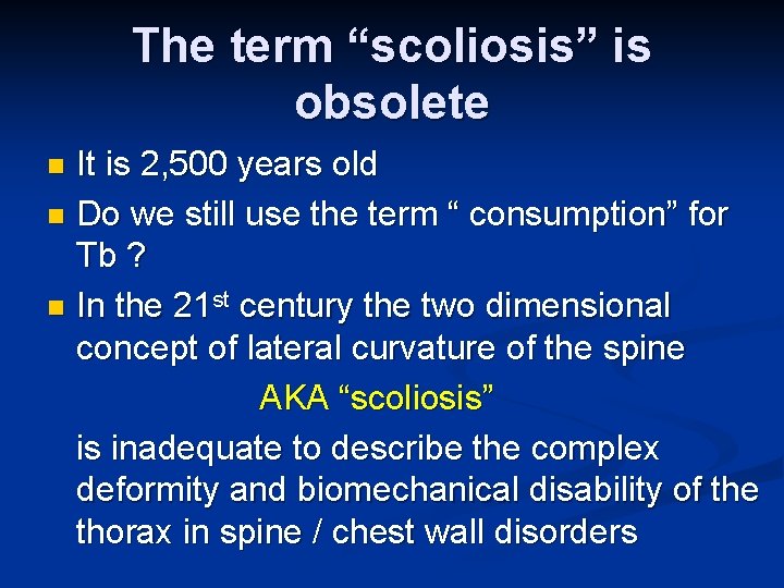 The term “scoliosis” is obsolete It is 2, 500 years old n Do we
