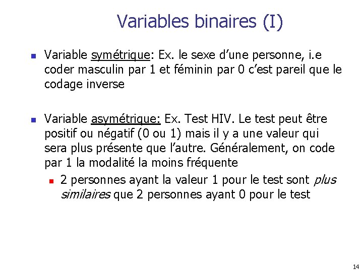 Variables binaires (I) n n Variable symétrique: Ex. le sexe d’une personne, i. e