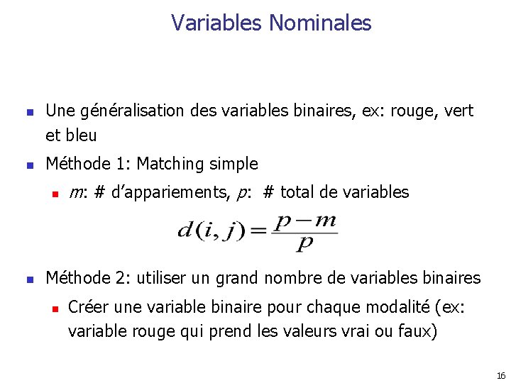 Variables Nominales n n Une généralisation des variables binaires, ex: rouge, vert et bleu